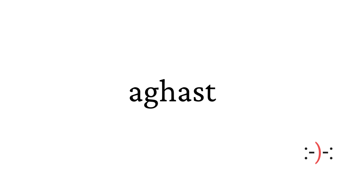 aghast - Dictionary of Emotions