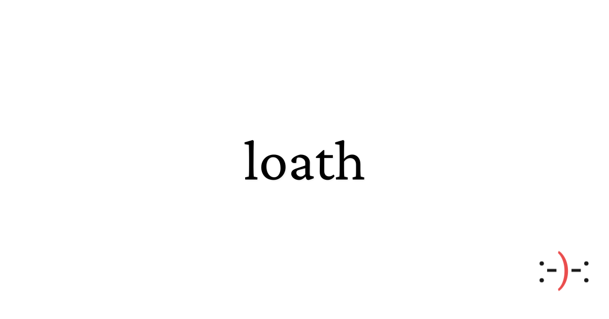 loath - Dictionary of Emotions